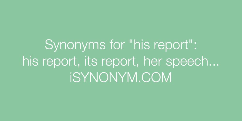 Synonyms his report