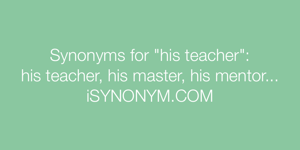 Synonyms his teacher