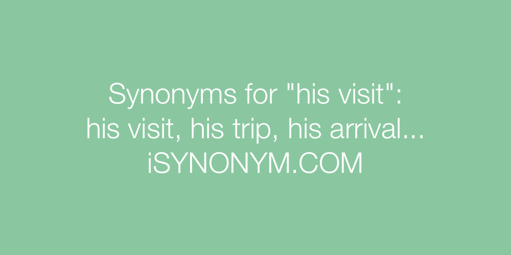 Synonyms his visit