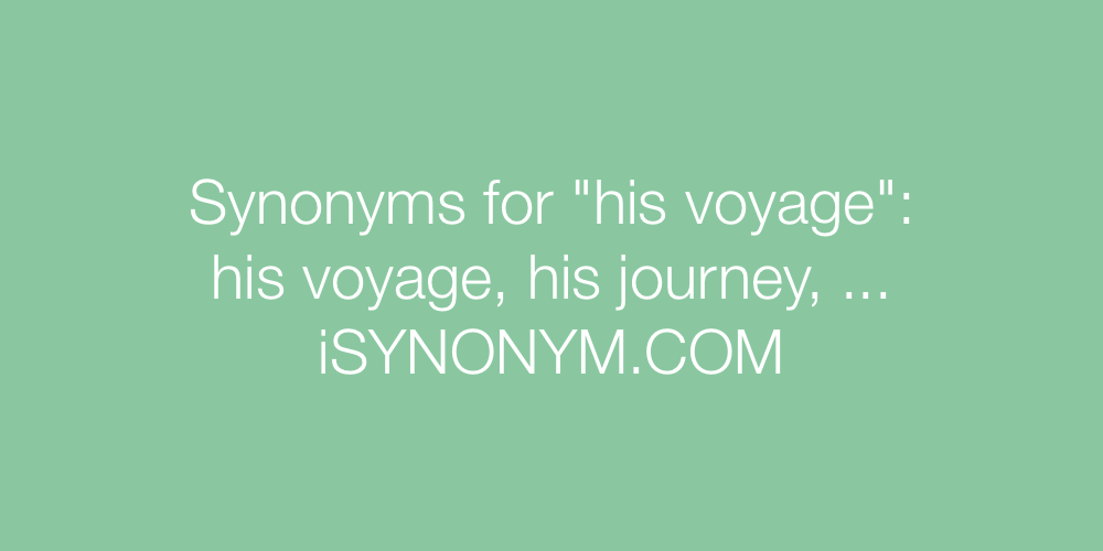 Synonyms his voyage