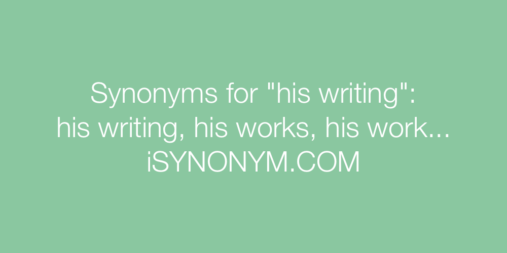 Synonyms his writing