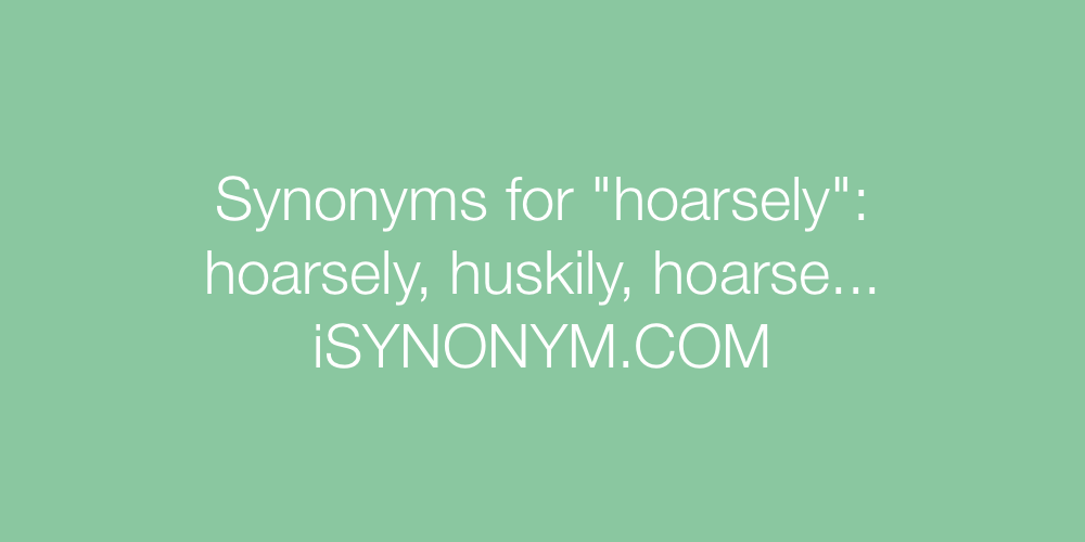 Synonyms hoarsely