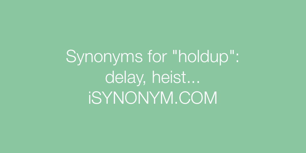 Synonyms holdup