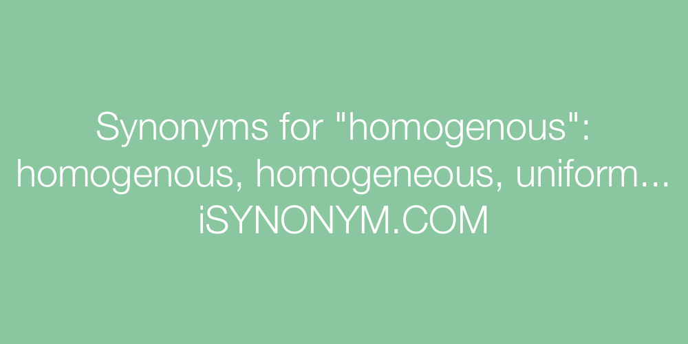 Synonyms homogenous