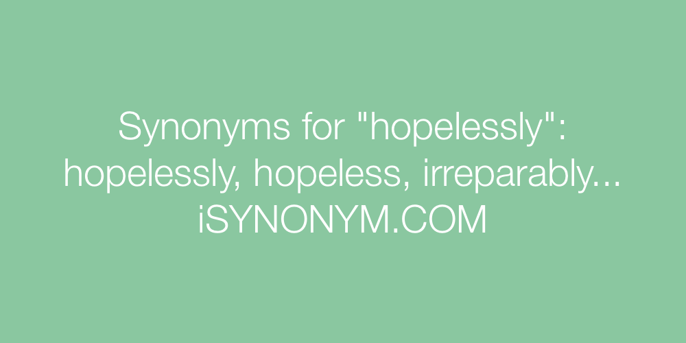 Synonyms hopelessly