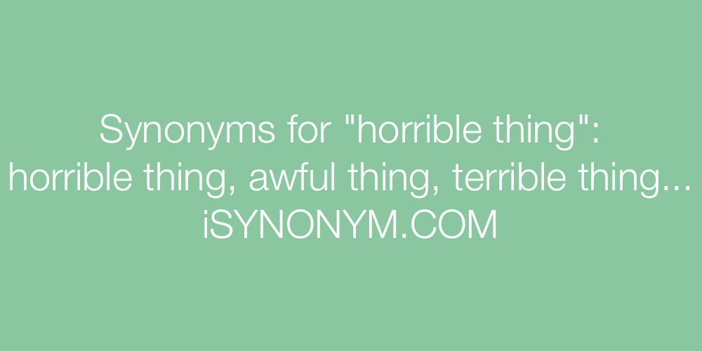 Synonyms horrible thing