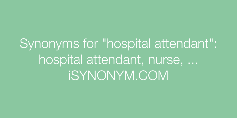 Synonyms hospital attendant