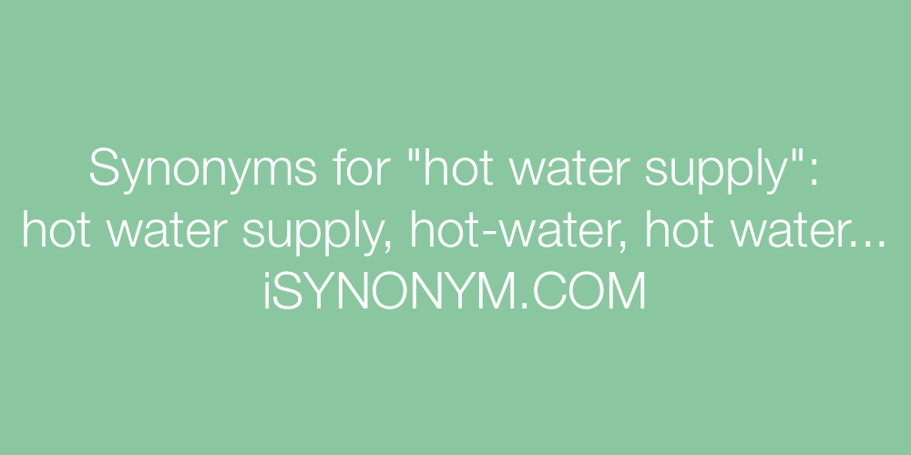 Synonyms hot water supply