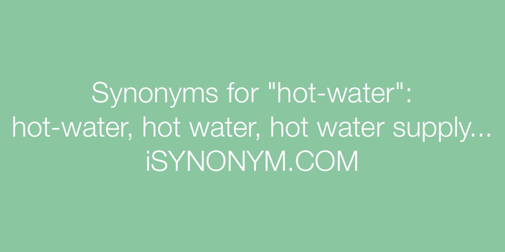 Synonyms hot-water