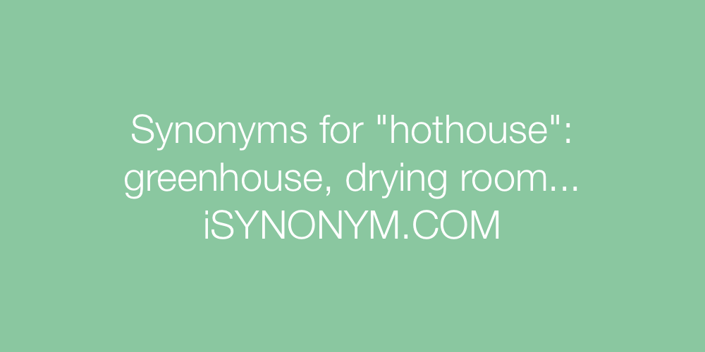 Synonyms hothouse