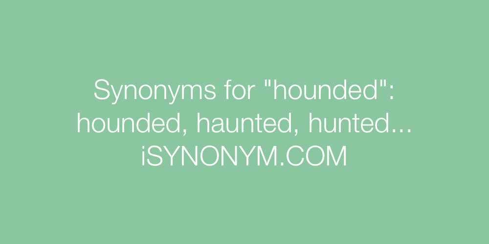 Synonyms hounded