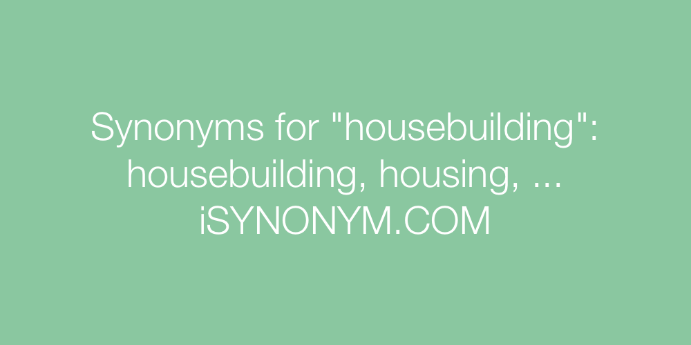 Synonyms housebuilding