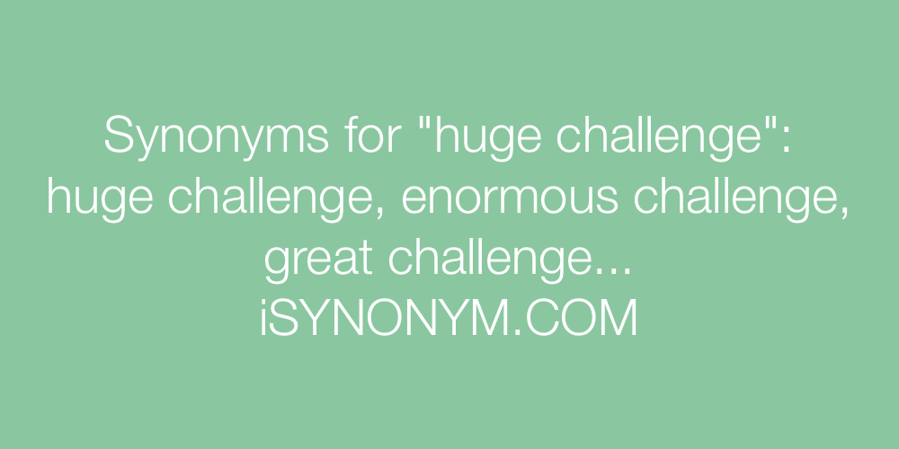 Synonyms huge challenge