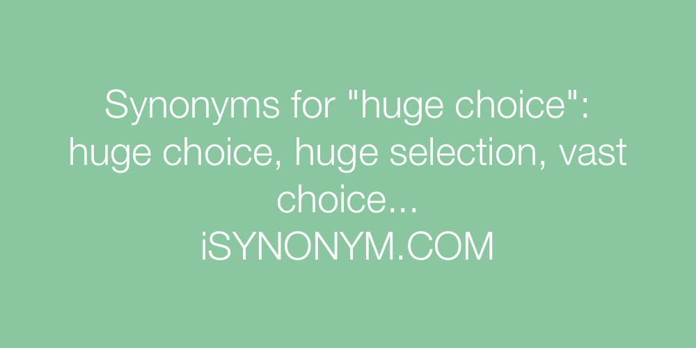 Synonyms huge choice
