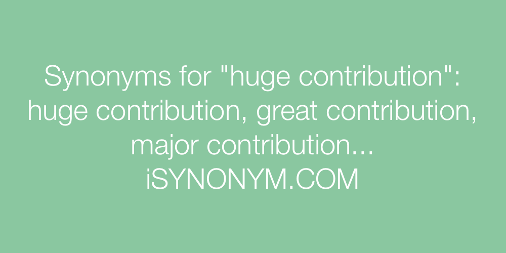 Synonyms huge contribution