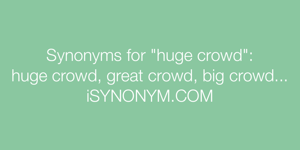 Synonyms huge crowd
