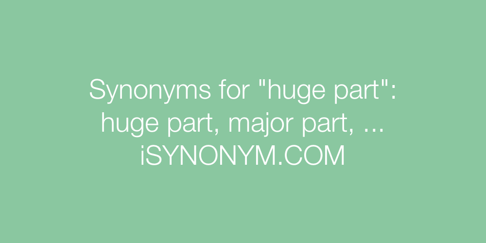 Synonyms huge part