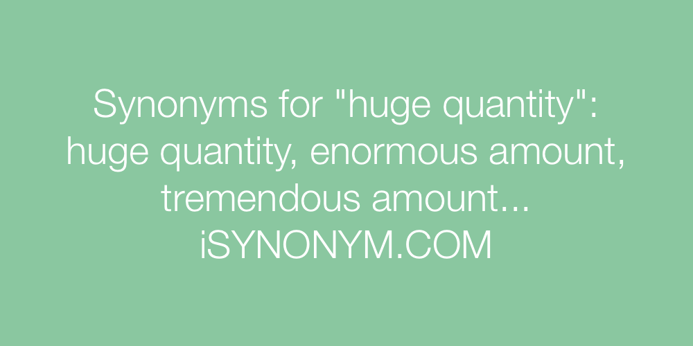 Synonyms huge quantity