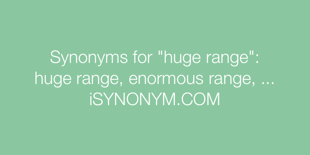 Synonyms huge range