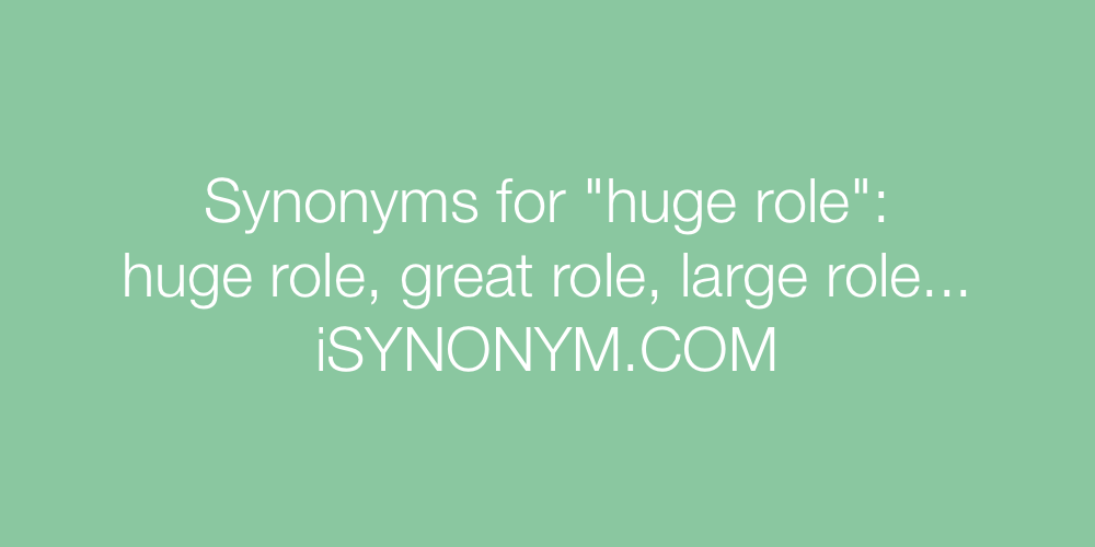 Synonyms huge role