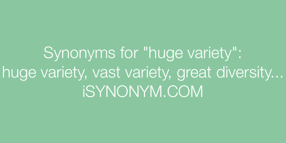 Synonyms huge variety