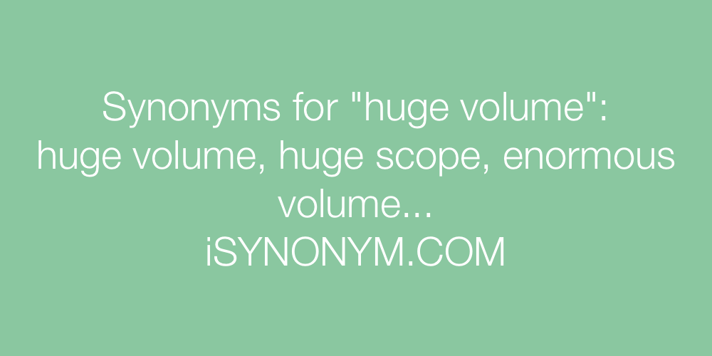 Synonyms huge volume