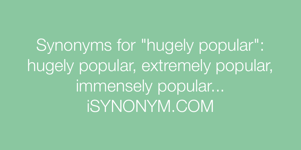 Synonyms hugely popular