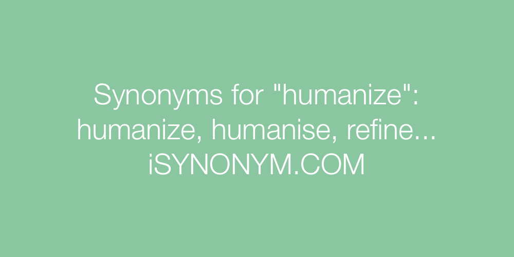 Synonyms humanize