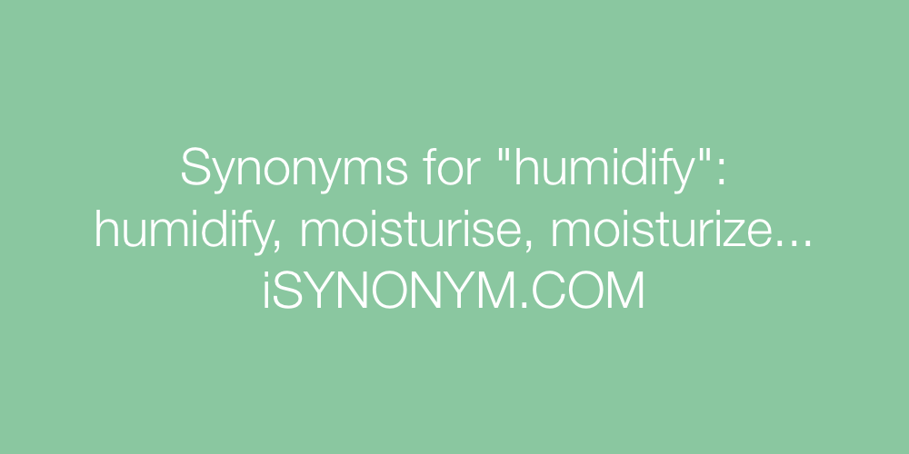 Synonyms humidify