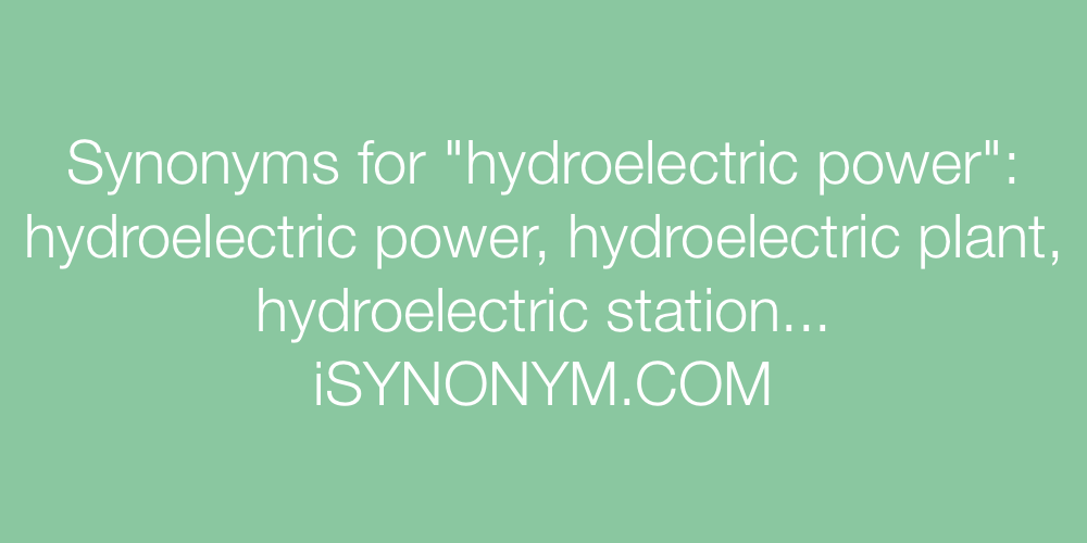 Synonyms for hydroelectric power hydroelectric power synonyms
