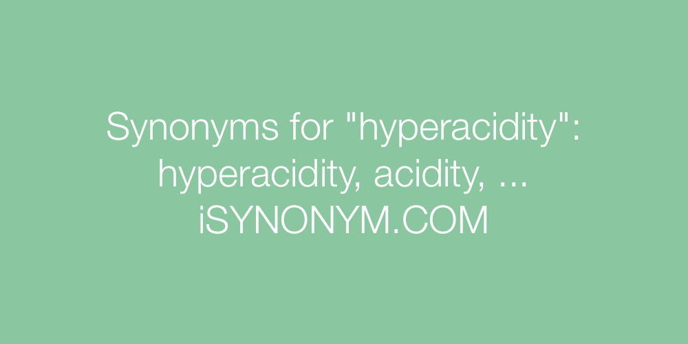 Synonyms hyperacidity