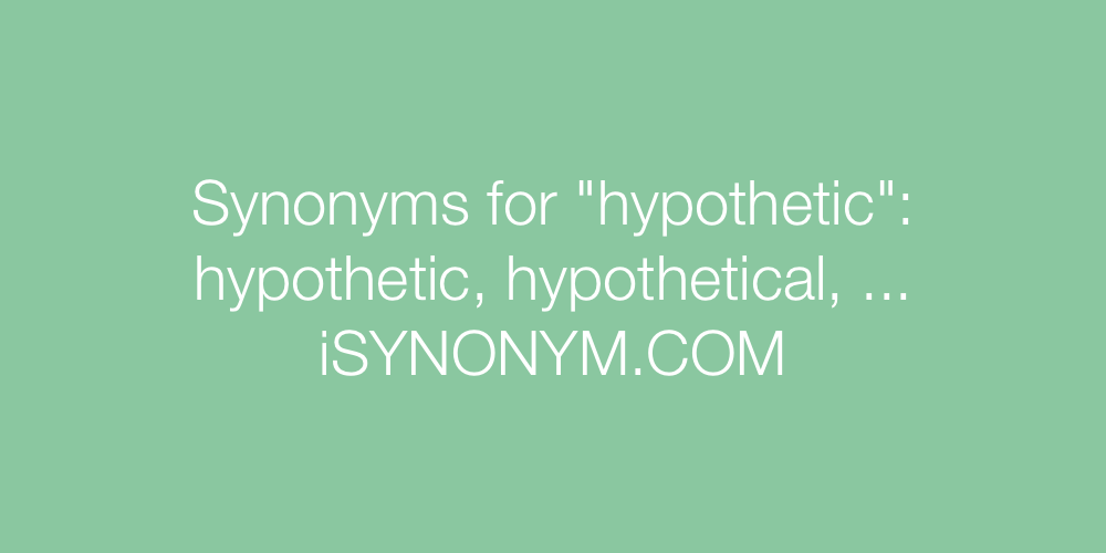 Synonyms hypothetic