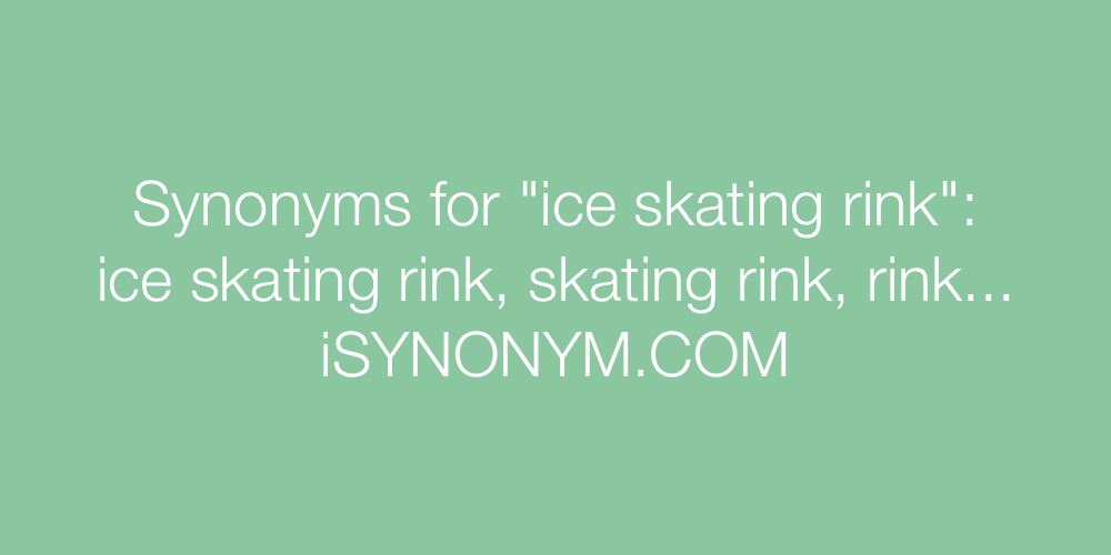Synonyms ice skating rink