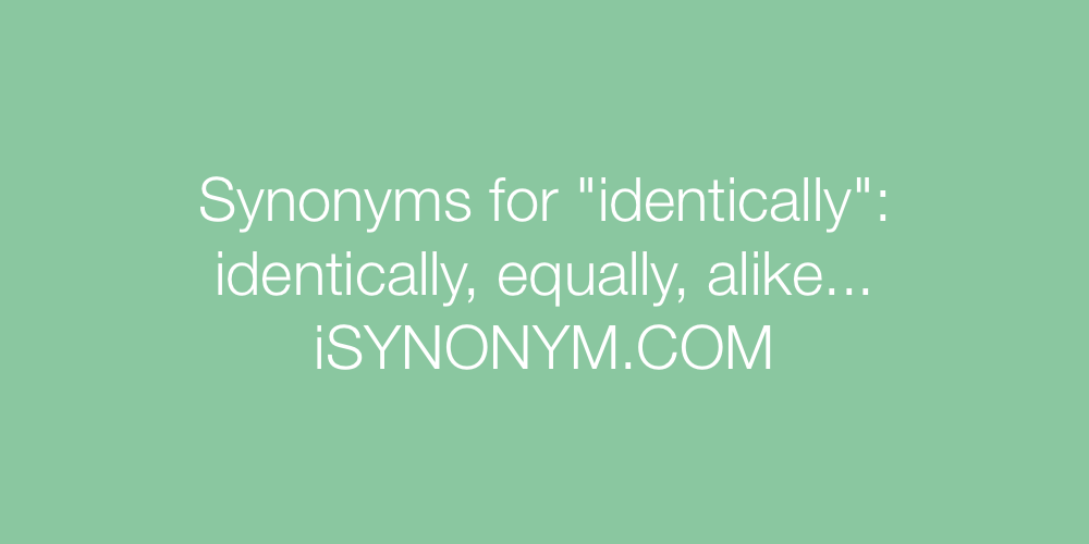 Synonyms identically