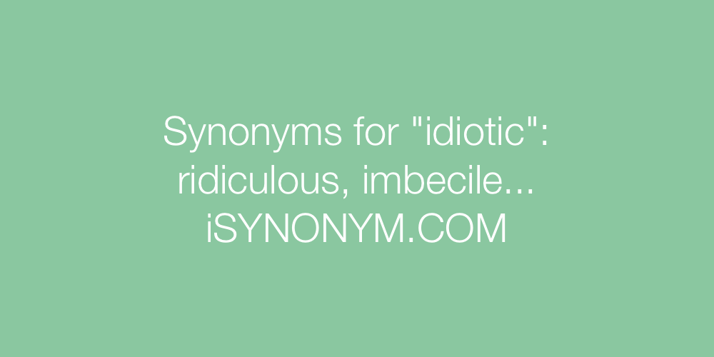 Synonyms idiotic