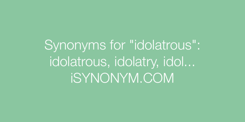 Synonyms idolatrous