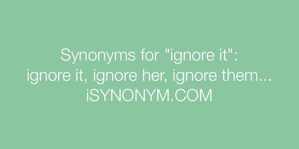 Synonyms ignore it