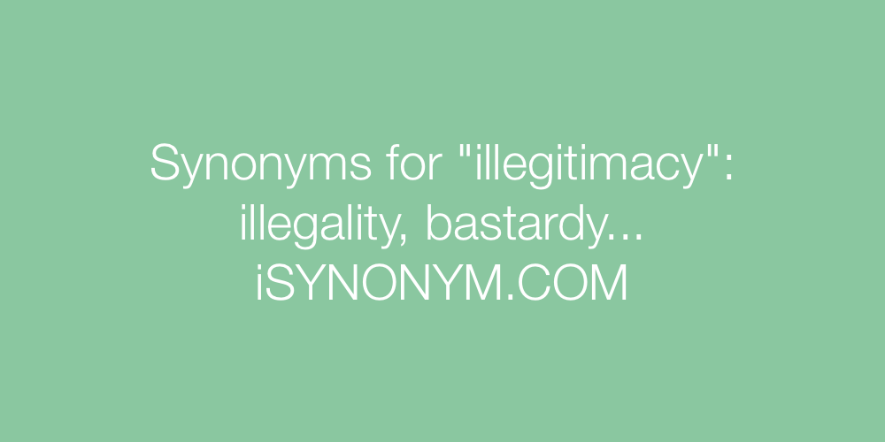 Synonyms illegitimacy