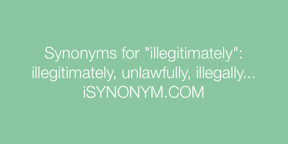 Synonyms illegitimately