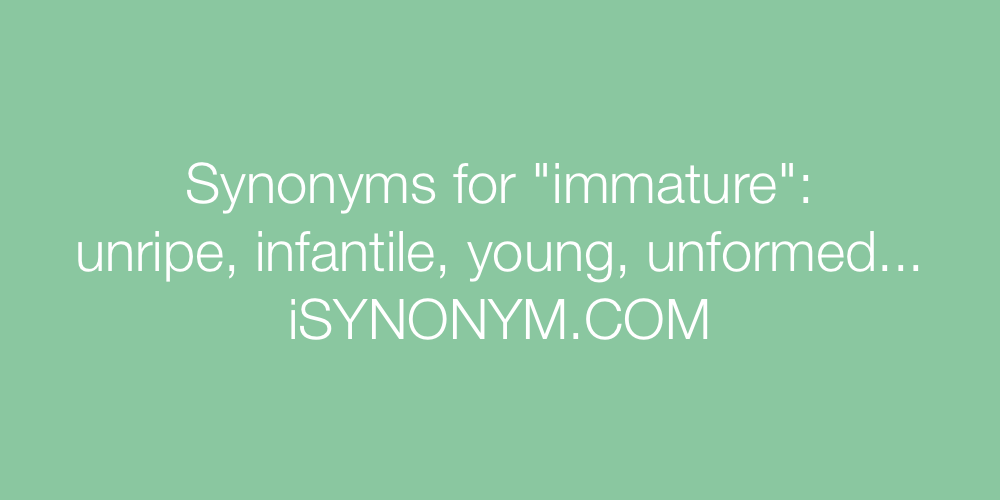 Synonyms immature