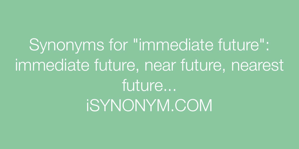Synonyms immediate future