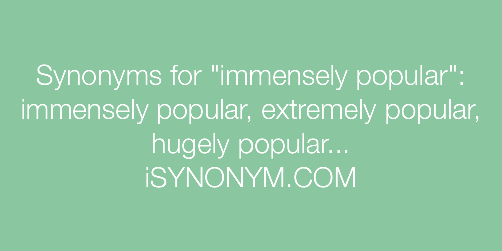 Synonyms immensely popular