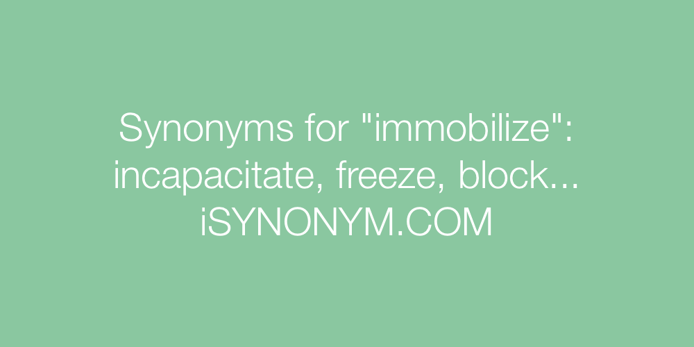 Synonyms immobilize