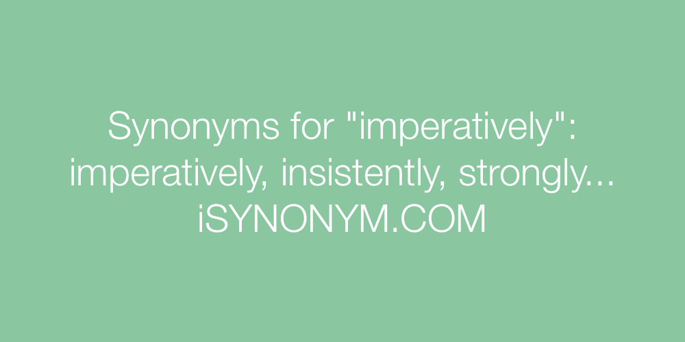 Synonyms imperatively