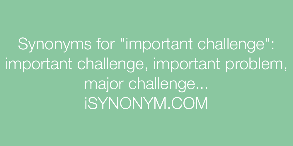 Synonyms important challenge