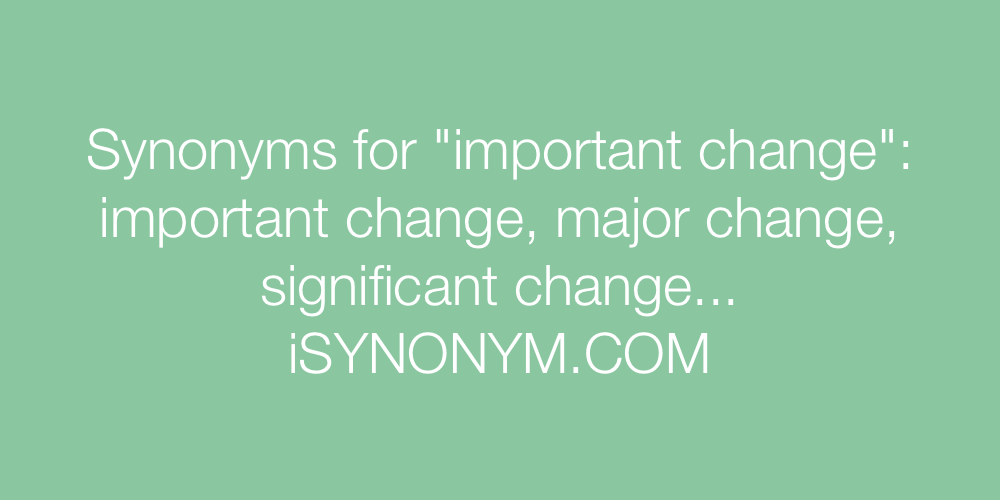 Synonyms important change