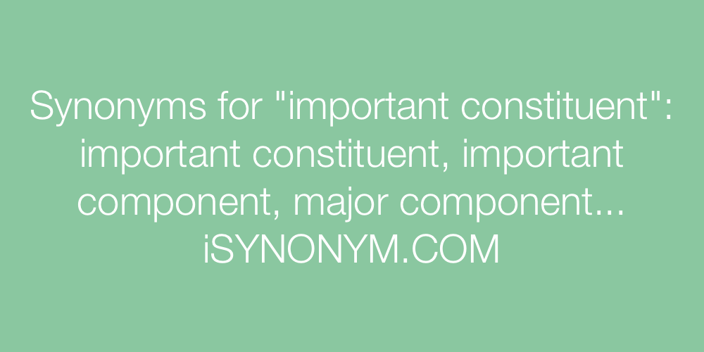 Synonyms important constituent