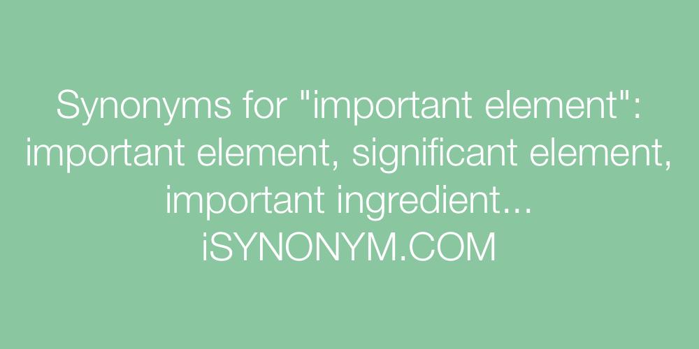 Synonyms important element