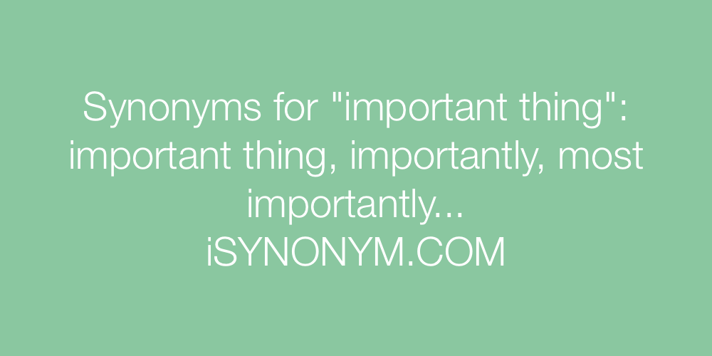 Synonyms important thing