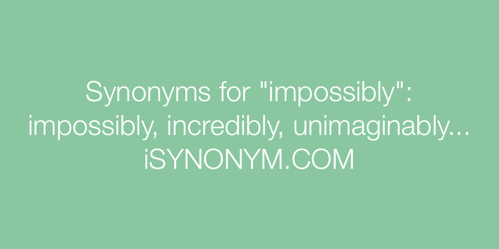 Synonyms impossibly